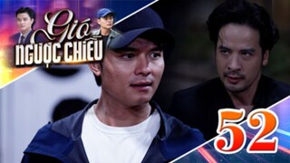 GIÓ NGƯỢC CHIỀU TẬP 52 | Phim truyền hình đặc sắc nhất 2025 | Phim truyện Việt Nam | PHIM THVL