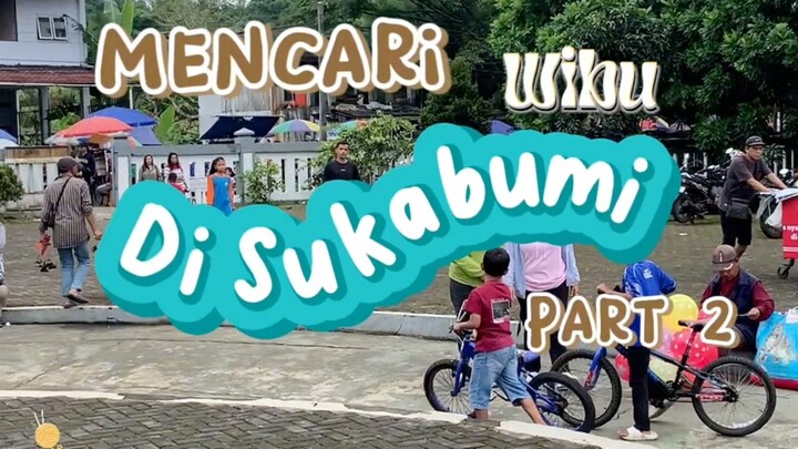Mencari Wibu Di Sukabumi ( Chapter 2 )