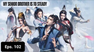 My Senior Brother Is Too Steady episode 102 sub indo