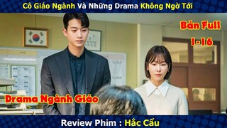 Review Phim : Cô Giáo Ngành Và Những Drama Không Ngờ Tới | Hắc Cẩu | Bản Full 1-16