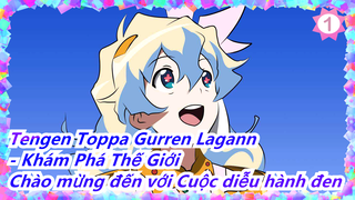 [Tengen Toppa Gurren Lagann - Khám Phá Thế Giới MAD] Chào mừng đến với Cuộc diễu hành đen_1