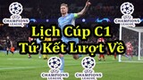 Lịch Thi Đấu Cúp C1 Châu Âu Tứ Kết Lượt Về - UEFA Champions League Quarter Finals 2nd Leg