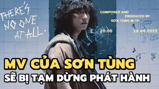 MV của Sơn Tùng M-TP mang thông điệp tiêu cực, bạo lực Sẽ bị tạm dừng phát hành