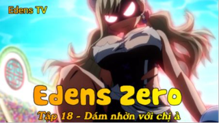 Edens Zero Tập 18 - Dám nhờn với chị à