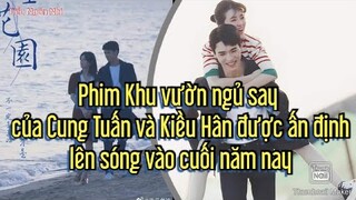 Phim "Khu vườn ngủ say" của Cung Tuấn và Kiều Hân được ấn định lên sóng vào cuối năm nay