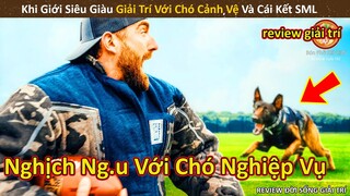 Nhím Cute Review Giới siêu giàu chơi ng.u cùng Chó nghiệp vụ và cái kết || Review Giải Trí Đời Sống