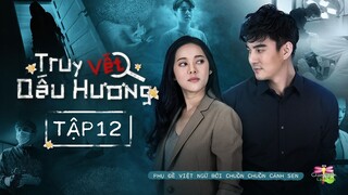 [Vietsub] Truy Vết Dấu Hương - Tập 12