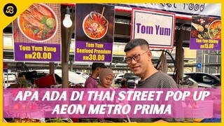 VLOG GILA MAKAN DI THAI STREET POP UP DI AEON METRO PRIMA, JANGAN WAS WAS, ADA HALAL ZONE