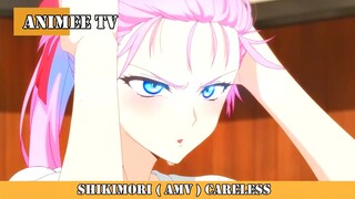 SHIKIMORI ( AMV ) CARELESS