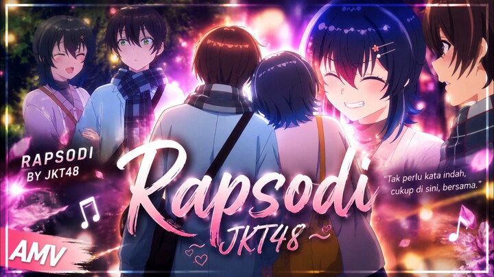 "Aku sangat menyukai mu, Maki!" - Rapsodi by Jkt48 [AMV]