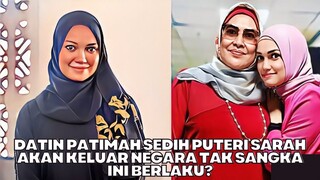 Datin Patimah Sedih Puteri Sarah Akan Keluar Negara Tak Sangka Ini Berlaku?