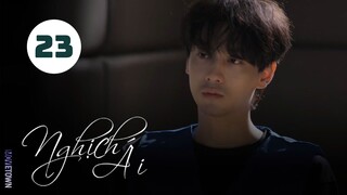 Tập 23| Nghịch Ái - Revenged Love (Điền Hữu Ninh, Tử Du, Lưu Hiên Thừa,...).