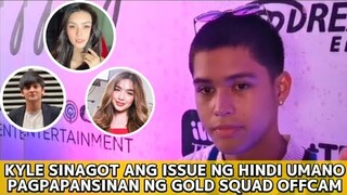 JUST IN: KYLE SINAGOT NA ANG TOTOONG ESTADO NG GOLD SQUAD OFFCAM!