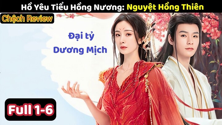 Review Phim: Hồ Yêu Tiểu Hồng Nương | Full 1-6 | Nguyệt Hồng Thiên