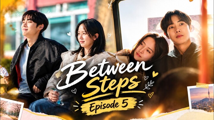 Between Steps Episode 5