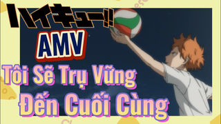 [Haikyu!!] AMV | Tôi Sẽ Trụ Vững Đến Cuối Cùng