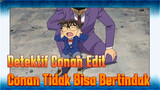 Detektif Conan Edit
Conan Tidak Bisa Bertindak