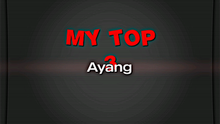 top 3 ayang gwehj