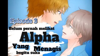 Belum Pernah Melihat Alpha Menangis Seperti Ini Episode 3