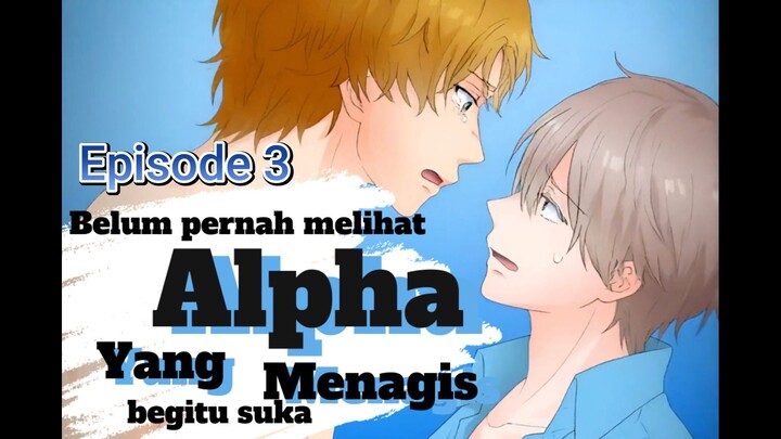 Belum Pernah Melihat Alpha Menangis Seperti Ini Episode 3