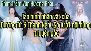 "Trầm Vụn Hương Phai":Tạo hình nhân vật của Dương Tử & Thành Nghị, Sơ lượt nội dung truyện gốc