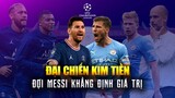 PSG đón Man City : Đại chiến kim tiền | Cả thế giới đợi Messi khẳng định giá trị