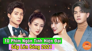 Top 10 Phim Ngôn Tình Hiện Đại Trung Quốc Sở Hữu Dàn Diễn Viên Nam Thanh Nữ Tú Sắp Lên Sóng 2021