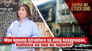 Mga lumang istruktura sa ating kasaysayan, kumusta na nga ba ngayon? | Kapuso Mo, Jessica Soho