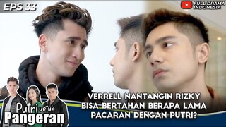 VERRELL NANTANGIN RIZKY BISA BERTAHAN BERAPA LAMA PACARAN DENGAN PUTRI - PUTRI UNTUK PANGERAN EPS 33