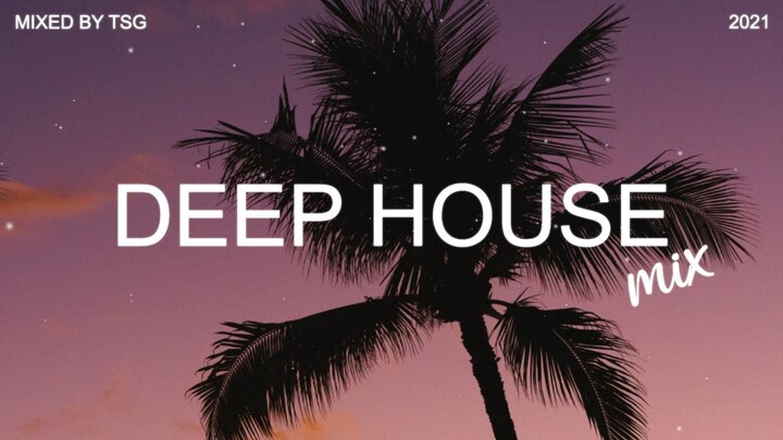 Deep House Mix 2021 Vol.3 | Mixed By TSG