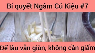 Bí quyết Ngâm Củ Kiệu để lâu vẫn giòn không cần giấm #7