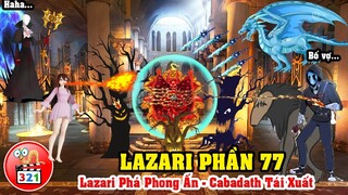 Câu Chuyện Lazari Phần 77: Lazari Đại Phá Phong Ấn - Cabadath Được Chzo Hồi Sinh Và Cho Chùy Vàng