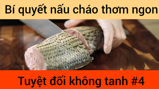 Bí quyết nấu cháo thơm ngon tuyệt đối không tanh phần 4