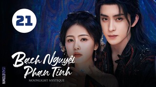Tập 21| Bạch Nguyệt Phạn Tinh - Moonlight Mystique (Bạch Lộc, Ngao Thụy Bằng, Đại Lộ Oa,...).