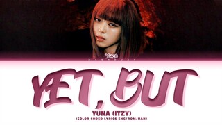 [FULL VER] YUNA (ITZY) Yet, But Lyrics (Color Coded Lyrics)