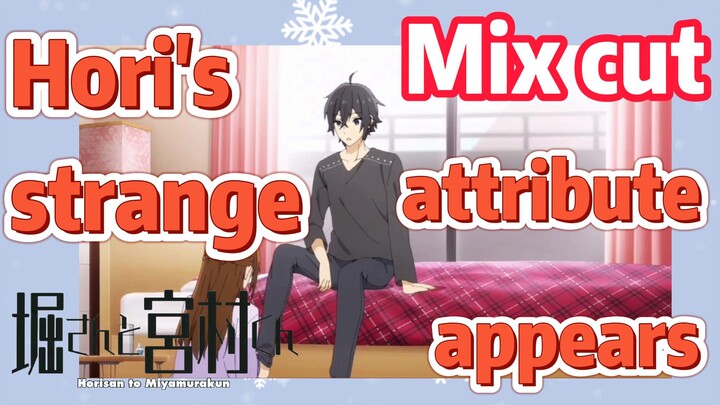 [Horimiya]  Mix cut | Hori's strange attribute appears