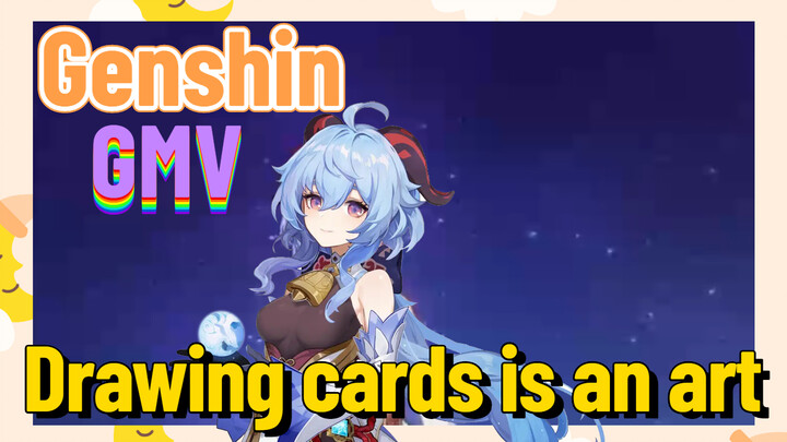[Genshin  GMV] Drawing cards is an art