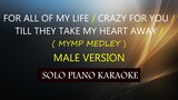 FOR ALL OF MY LIFE / CRAZY FOR YOU / TILL THEY TAKE MY HEART AWAY  ( MYMP MEDLEY ) ( MALE VERSION )