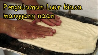 Pengalaman luar biasa manggang naan