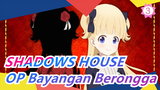 [SHADOWS HOUSE] OP Bayangan Berongga (Versi Lengkap) / OST (Memperbarui)_C