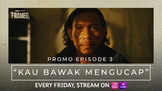 FRAMED | PROMO EPISOD 3 | "KAU BAWAK MENGUCAP"