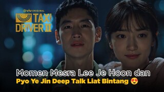GEMES! Lee Je Hoon dan Pyo Ye Jin Deep Talk Sambil Liat Bintang 😍 | Taxi Driver 2 EP07
