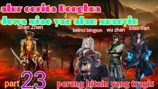 Batle Through The Heavens S22 Part 23 Alam Xuanyin | Perang Hitam Yang Tragis