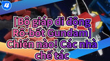 [Bộ giáp di động Rô-bốt Gundam] Chiến nào! Các nhà chế tác_4