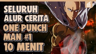 SELURUH ALUR CERITA ONE PUNCH MAN PART 1 HANYA 10 MENIT || Perjalanan Saitama