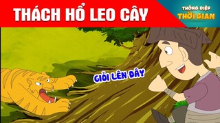 THÁCH HỔ LEO CÂY - Thông Điệp Thời Gian - Phim Hoạt Hình - Truyện Cổ Tích - Khoảnh Khắc Kỳ Diệu