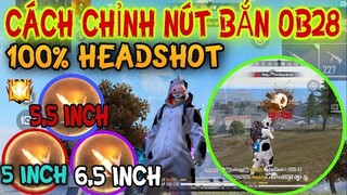 Free Fire | OB28 Cách Chỉnh Kích Cỡ Và Vị Trí Nút Bắn AuTo HeadShot Trên Android & IOS Mới Nhất OB28