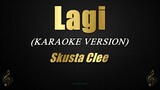Lagi - Skusta Clee (Karaoke/Instrumental)