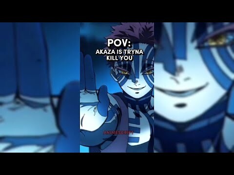 POV: Akaza is trying to kill you