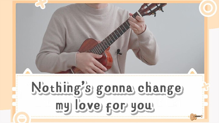 Hướng dẫn đánh ukulele bài "Nothing's gonna change my love for you"!